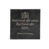 Good friends offer advice. Real friends offer Gin.  York Gin slate coaster.