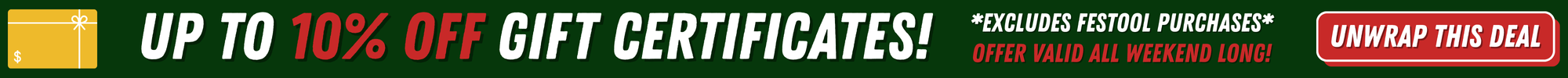 US Tool and Fastener Up to 10% off Gift Certificates Unwrap This Deal Christmas Savings Holiday Savings Perfect Gifts For Woodworkers Power Tools Accessories Festool Milwaukee Tool Kreg GRK U2 Fasteners Shaper Tools Sanding Cutting Sawing Grinding Lamello Bits and Blades Abrasives Machinery