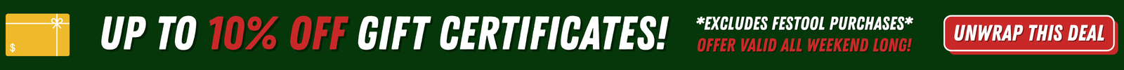 US Tool and Fastener Up to 10% off Gift Certificates Unwrap This Deal Christmas Savings Holiday Savings Perfect Gifts For Woodworkers Power Tools Accessories Festool Milwaukee Tool Kreg GRK U2 Fasteners Shaper Tools Sanding Cutting Sawing Grinding Lamello Bits and Blades Abrasives Machinery