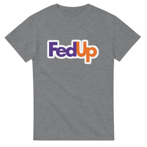 Funny Fed Up T-Shirt – Durable Cotton, Classic Fit FedEx Parody