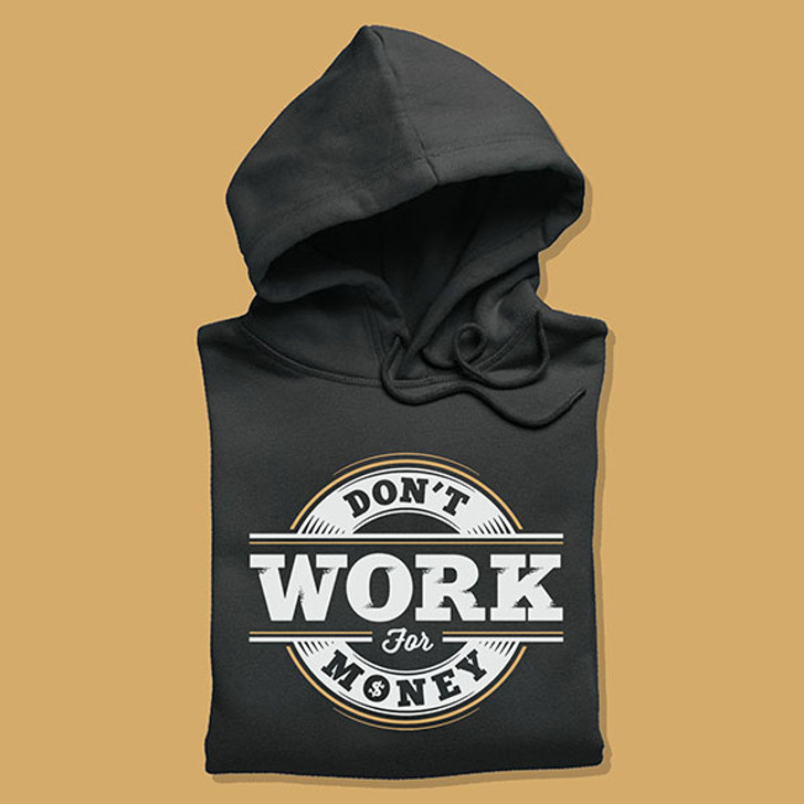 Don't Work For Money Unisex Hoodie - Enfinity Apparel