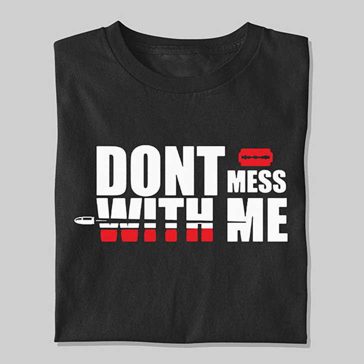 Don't Mess With Me Unisex T-Shirt - Enfinity Apparel