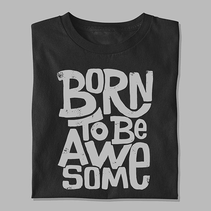 Born To Be Awesome Unisex T-Shirt - Enfinity Apparel