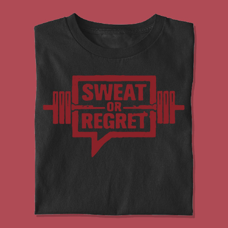 Sweat Or Regret Unisex T-Shirt - Enfinity Apparel