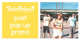 The Twin Palms Post Pop Up Promo gives you 40% off