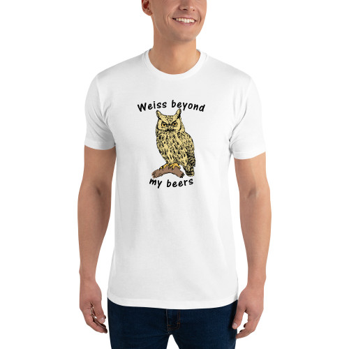 White men's fitted "Weiss beyond my beers" tshirt with image of an owl sitting atop a branch