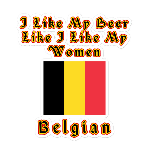 I Like My Beer Like I Like My Women, Belgian Bubble-free Sticker