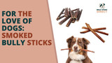 For the Love of Dogs: Smoked Bully Sticks - Bully Sticks Direct