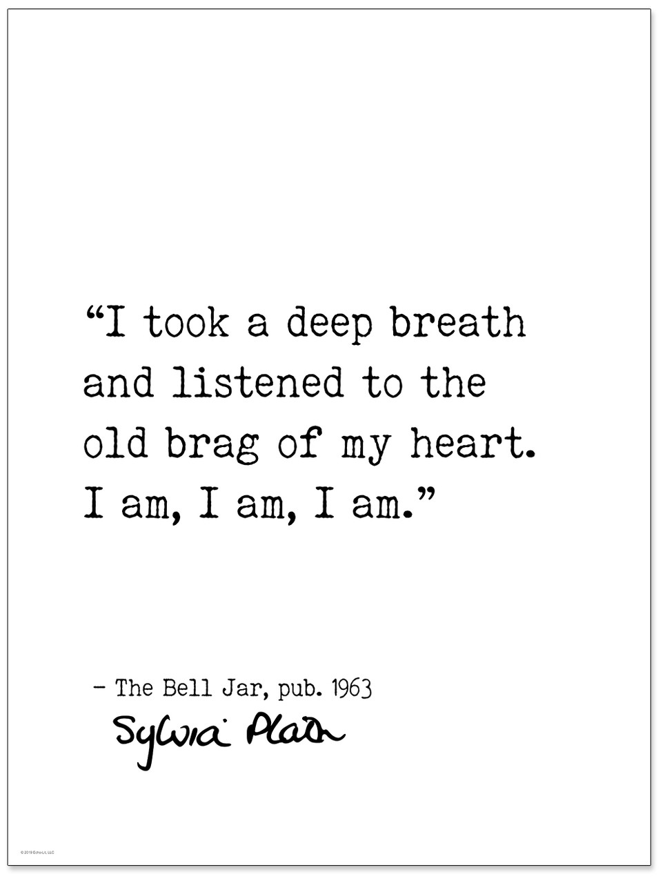 I Am, I Am, I Am -Sylvia Plath, The Bell Jar, Author Signature Literary  Quote Print.