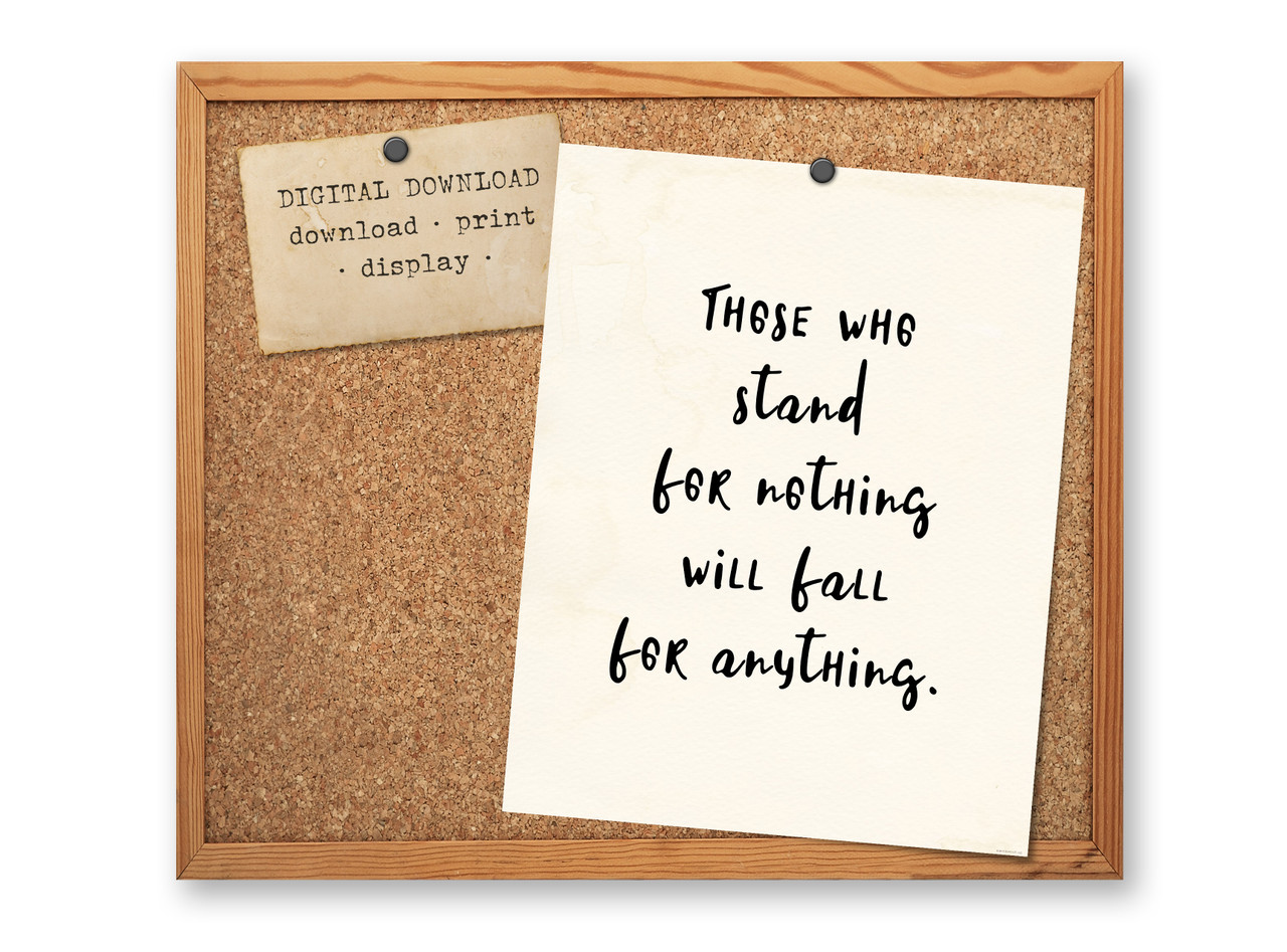 Stand for Nothing, Fall for Anything Inspirational Quote Literary Art Poster DIGITAL DOWNLOAD