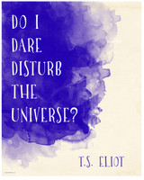 Do I Dare Disturb the Universe? T. S. Eliot Inspirational Literary Quote. 