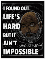 Life’s Hard, But It Ain’t Impossible August Wilson Quote Art Print. 