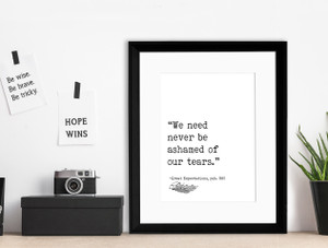 We Need Never Be Ashamed of Our Tears Charles Dickens, Author Signature Literary Quote on Paper. We Need Never Be Ashamed of Our Tears Charles Dickens, Author Signature Literary Quote on Paper.