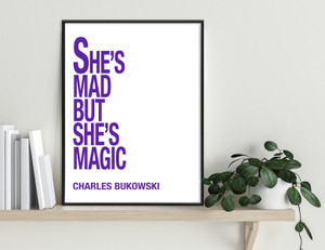 She's Mad But She's Magic - Charles Bukowski, Inspirational Quote Print. She's Mad But She's Magic - Charles Bukowski, Inspirational Quote Print.