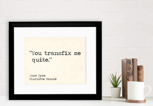 You Transfix Me Quite - Jane Eyre, Charlotte Bronte Literary Quote Print. You Transfix Me Quite - Jane Eyre, Charlotte Bronte Literary Quote Print.