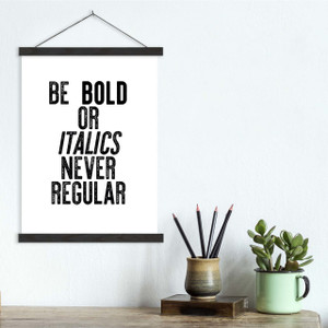 Be Bold or Italics, Never Regular - Letter Press Style Quote Canvas Art Print w/Hanger Be Bold or Italics, Never Regular - Letter Press Style Quote Canvas Art Print w/Hanger
