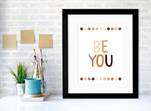 Be You Inspirational Inclusivity and Diversity Art Print. Be You Inspirational Inclusivity and Diversity Art Print.