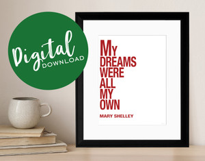 My Dreams Were All My Own - Mary Shelley, Inspirational Quote Print. DIGITAL DOWNLOAD My Dreams Were All My Own - Mary Shelley, Inspirational Quote Print. DIGITAL DOWNLOAD