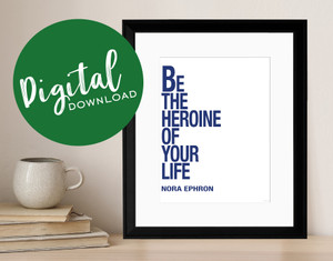 Be The Heroine Of Your Life - Nora Ephron, Inspirational Quote Print. DIGITAL DOWNLOAD Be The Heroine Of Your Life - Nora Ephron, Inspirational Quote Print. DIGITAL DOWNLOAD