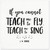 Teach Me to Fly, Teach Me to Sing J.M. Barrie Art. Musical Inspirational Literary Quote. 