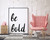 Be Bold Inspirational Quote Print. 