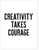 Creativity Takes Courage - Letter Press Style Inspirational Quote Print. 