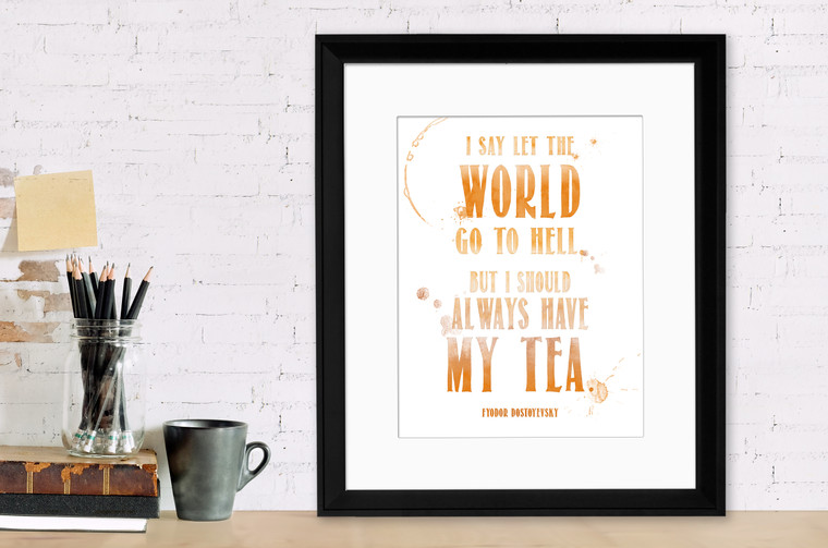 Always Have My Tea Dostoyevsky Quote Art Print. Typographic Poster. 