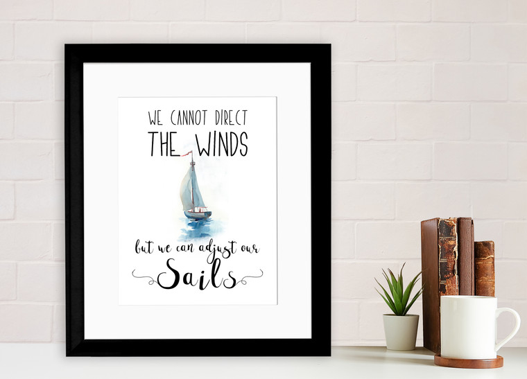 We Cannot Direct the Wind, But We Can Adjust Our Sails - Inspirational Quote Print. 