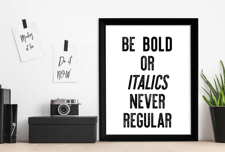 Be Bold or Italics, Never Regular - Letter Press Style Inspirational Quote Print. 