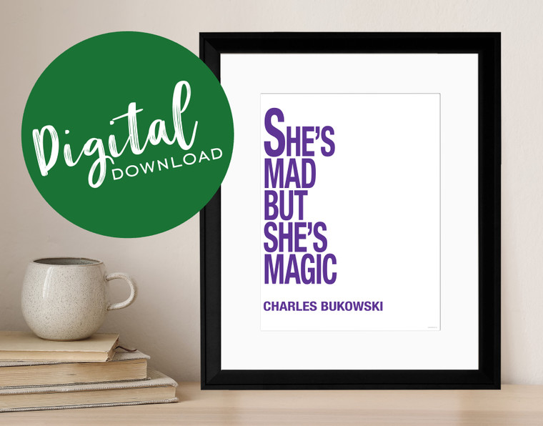 She's Mad But She's Magic - Charles Bukowski, Inspirational Quote Print. DIGITAL DOWNLOAD