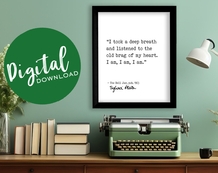 I Am, I Am, I Am -Sylvia Plath, The Bell Jar, Author Signature Literary Quote Print. DIGITAL DOWNLOAD