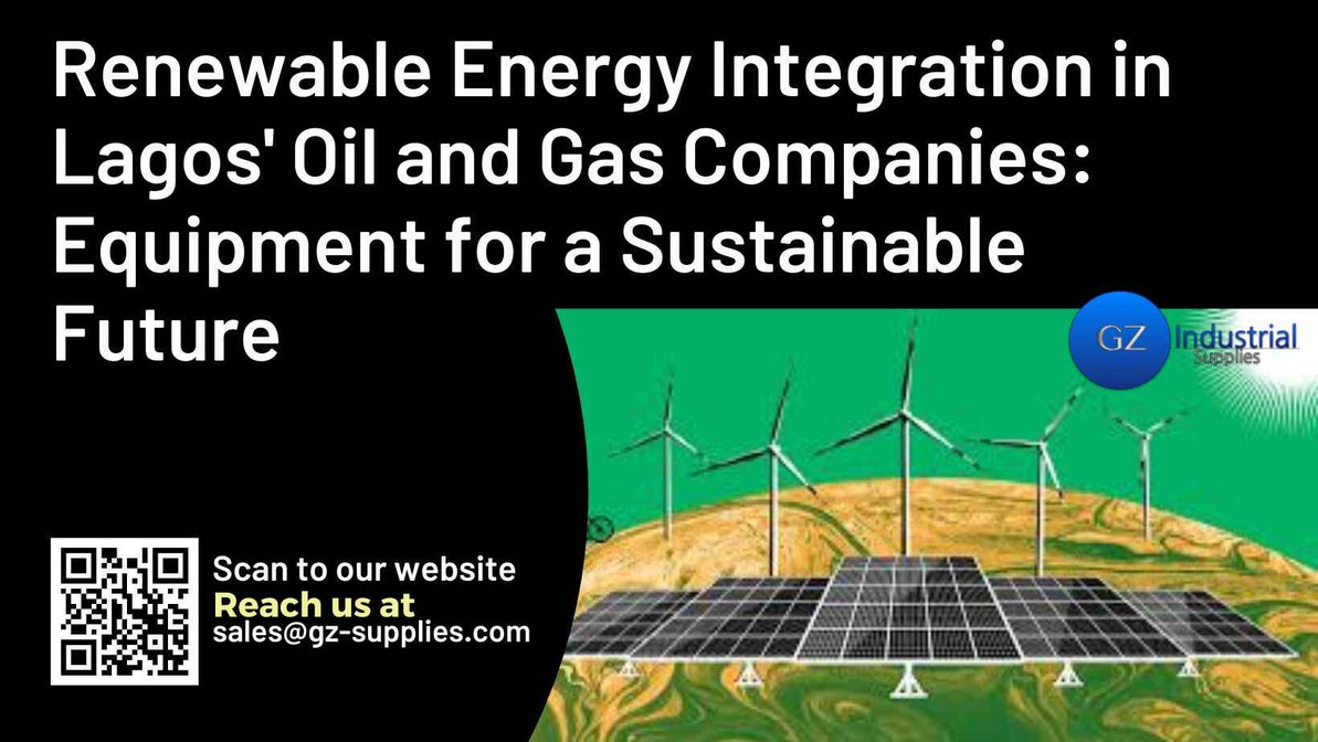 ​Renewable Energy Integration in Lagos' Oil and Gas Companies: Equipment for a Sustainable Future