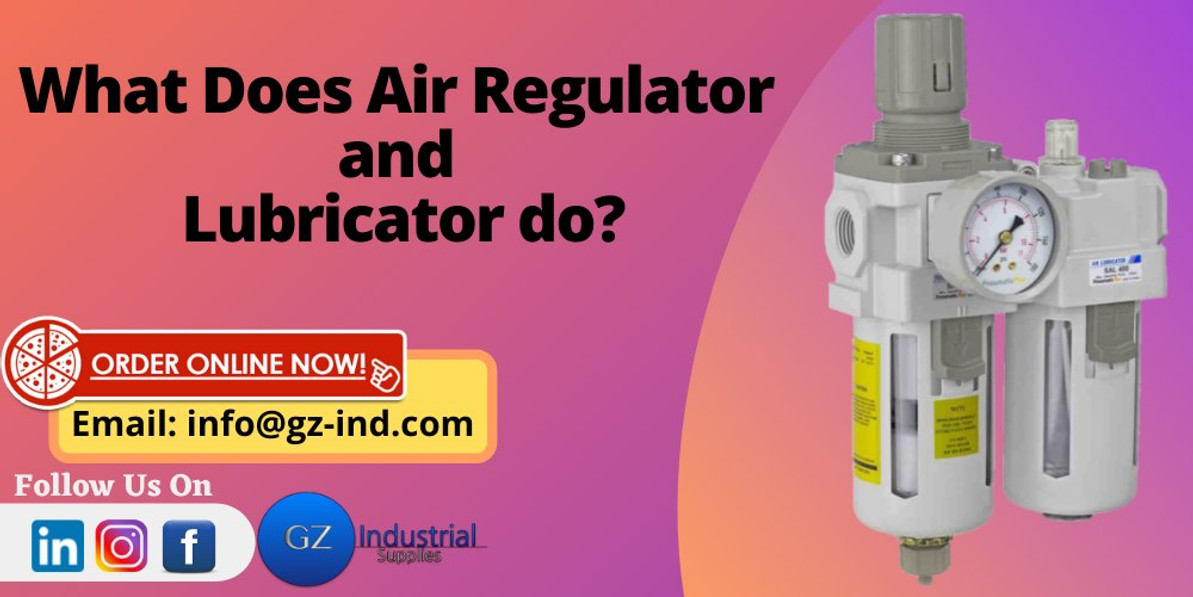 ​What Does air regulator and lubricator do?