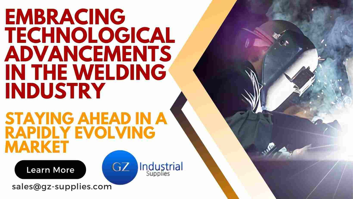 Embracing Technological Advancements in the Welding Industry: Staying Ahead in a Rapidly Evolving Market