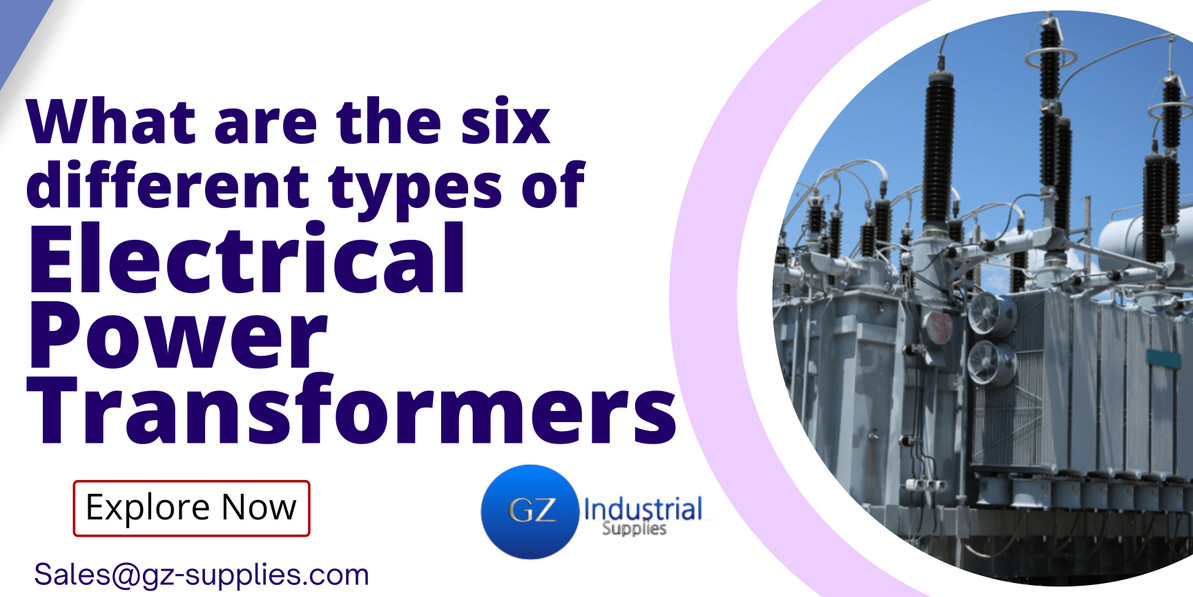 What are the six different types of electrical power transformers GZ
