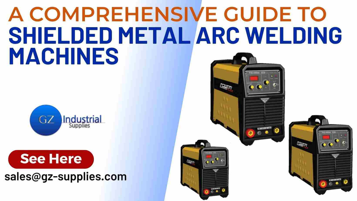 A comprehensive guide to Shielded Metal Arc Welding Machines - GZ  Industrial Supplies