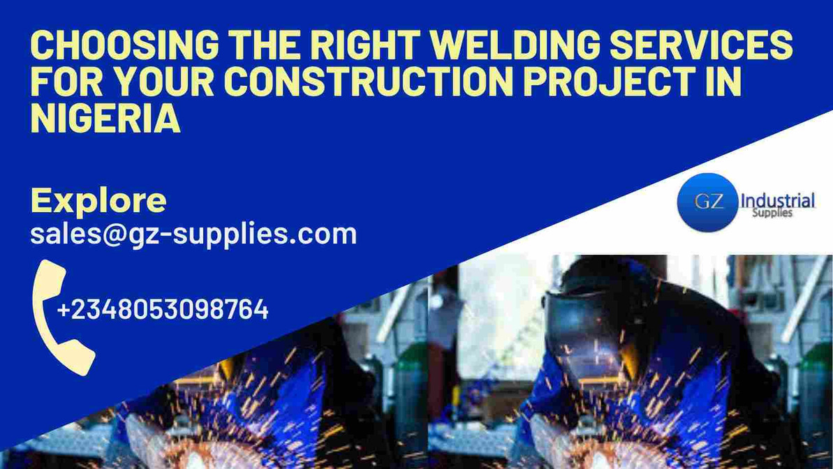 Choosing the Right Welding Services for Your Construction Project in Nigeria