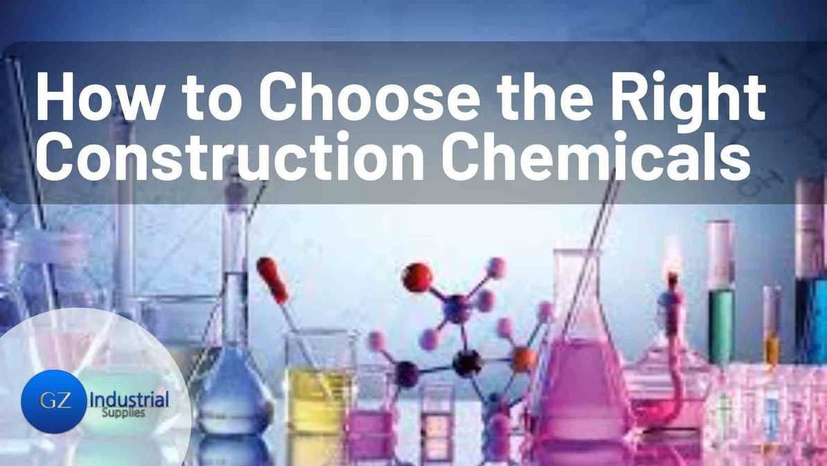 How to Choose the Right Construction Chemicals