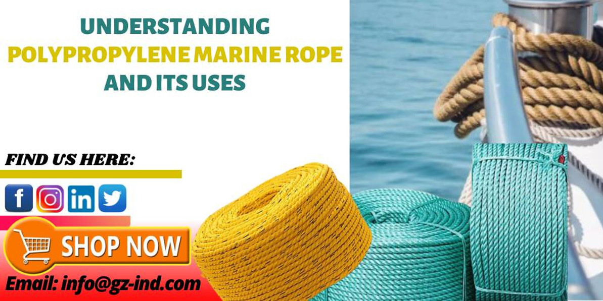 Understanding Polypropylene marine rope and its uses. - GZ Industrial  Supplies