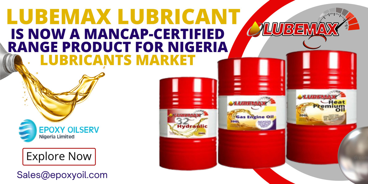 Press release; LUBEMAX LUBRICANT IS NOW A MANCAP-CERTIFIED RANGE PRODUCT FOR NIGERIA LUBRICANTS MARKET