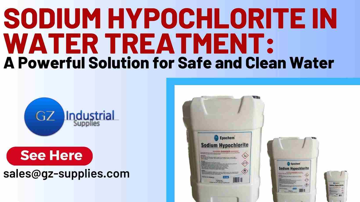 Sodium Hypochlorite in Water Treatment: A Powerful Solution for Safe and Clean Water