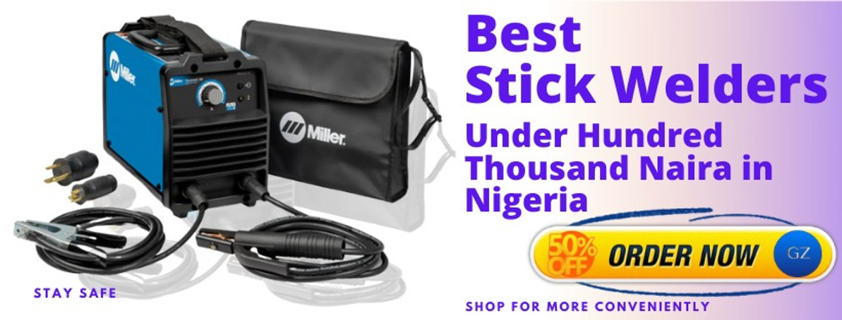 BEST STICK WELDERS UNDER HUNDRED THOUSAND NAIRA IN NIGERIA