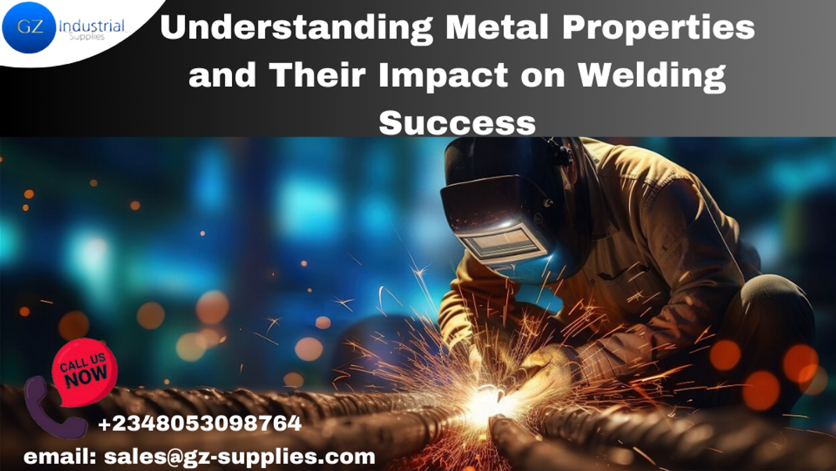 ​Understanding Metal Properties and Their Impact on Welding Success