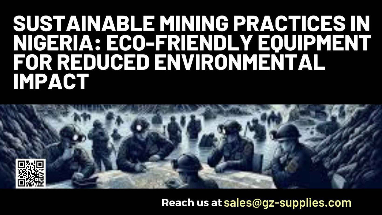 Sustainable Mining Practices in Nigeria: Eco-Friendly Equipment for Reduced Environmental Impact Sustainable Mining Practices in Nigeria: Eco-Friendly Equipment for Reduced Environmental Impact