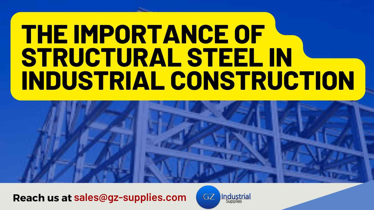 ​The Importance of Structural Steel in Industrial Construction