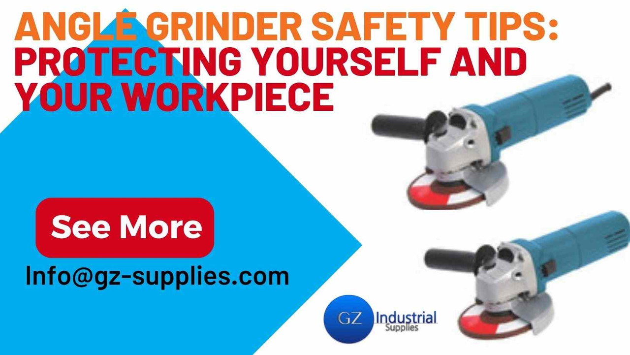 Angle Grinder Safety Tips: Protecting Yourself and Your Workpiece Angle Grinder Safety Tips: Protecting Yourself and Your Workpiece