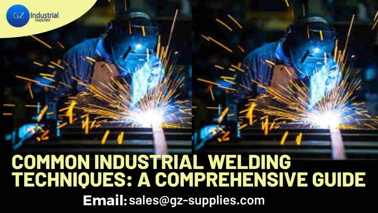 Common Industrial Welding Techniques: A Comprehensive Guide Common Industrial Welding Techniques: A Comprehensive Guide