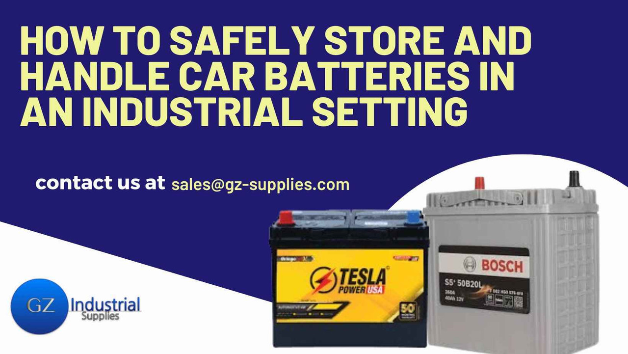 How to Safely Store and Handle Car Batteries in an Industrial Setting How to Safely Store and Handle Car Batteries in an Industrial Setting