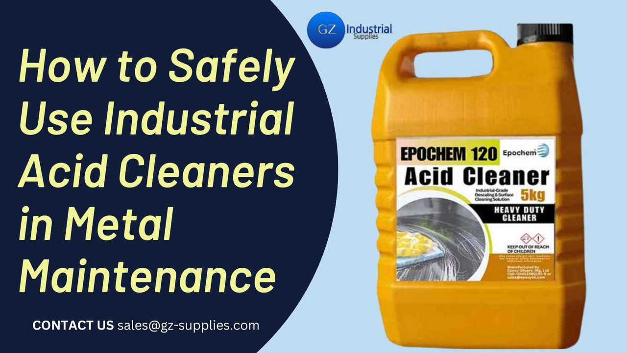 How to Safely Use Industrial Acid Cleaners in Metal Maintenance  How to Safely Use Industrial Acid Cleaners in Metal Maintenance