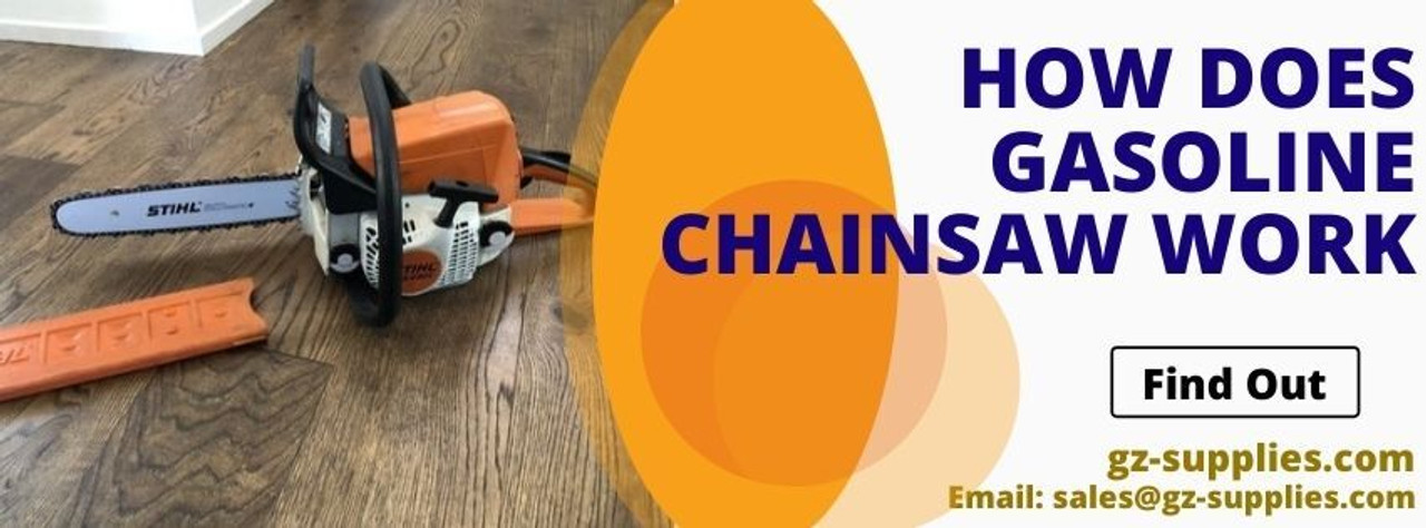 HOW DOES GASOLINE CHAINSAW WORK? HOW DOES GASOLINE CHAINSAW WORK?